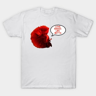 Red Love Makes Life Betta T-Shirt